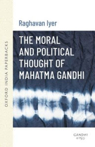 Title: The Moral and Political Thought of Mahatma Gandhi / Edition 1, Author: Raghavan N. Iyer