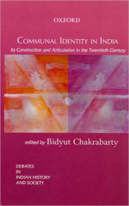Communal Identity in India: Its Construction and Articulation in the Twentieth Cetury
