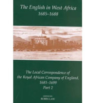 Title: The English in West Africa, 1685-1688: The Local Correspondence of the Royal African Company of England 1681-1699, Part 2, Author: Robin Law
