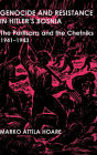 Genocide and Resistance in Hitler's Bosnia: The Partisans and the Chetniks, 1941-1943