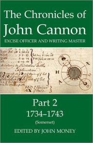 Title: The Chronicles of John Cannon, Excise Officer and Writing Master, Part 2: 1734-43 (Somerset), Author: John Money