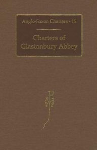 Title: Charters of Glastonbury Abbey, Author: S. E. Kelly