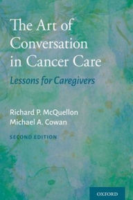 Title: The Art of Conversation in Cancer Care: Lessons for Caregivers, Author: Richard P. McQuellon
