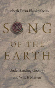 Title: Song of the Earth: Understanding Geology and Why It Matters, Author: Elisabeth Ervin-Blankenheim