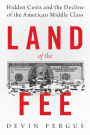 Land of the Fee: Hidden Costs and the Decline of the American Middle Class