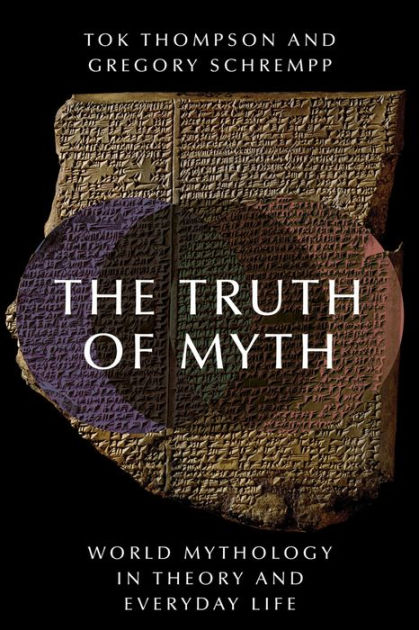 the-truth-of-myth-world-mythology-in-theory-and-everyday-life-by-tok