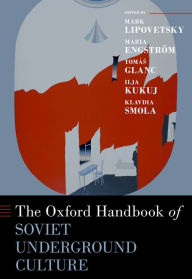 Title: The Oxford Handbook of Soviet Underground Culture, Author: Mark Lipovetsky