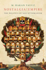 Title: Nostalgia for the Empire: The Politics of Neo-Ottomanism, Author: M. Hakan Yavuz