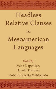 Title: Headless Relative Clauses in Mesoamerican Languages, Author: Ivano Caponigro