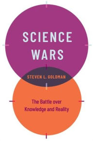 Title: Science Wars: The Battle over Knowledge and Reality, Author: Steven L. Goldman