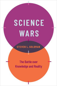 Title: Science Wars: The Battle over Knowledge and Reality, Author: Steven L. Goldman