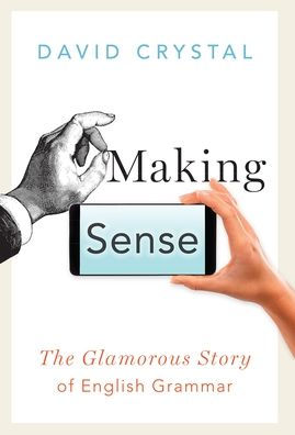 Making Sense: The Glamorous Story of English Grammar