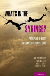 Title: What's in the Syringe?: Principles of Early Integrated Palliative Care, Author: Juliet Jacobsen