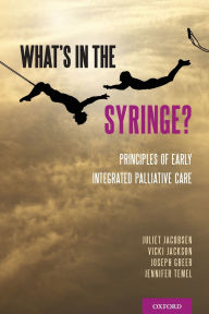 Title: What's in the Syringe?: Principles of Early Integrated Palliative Care, Author: Juliet Jacobsen