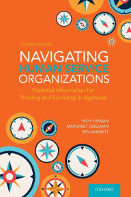 Title: Navigating Human Service Organizations: Essential Information for Thriving and Surviving in Agencies, Author: Rich Furman