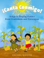 ï¿½Canta Conmigo!: Songs and Singing Games from Guatemala and Nicaragua