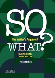 Title: So What?: The Writer's Argument, Author: Kurt Schick