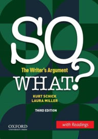 Title: SO WHAT? (w/ Readings): The Writer's Argument, Author: Kurt Schick