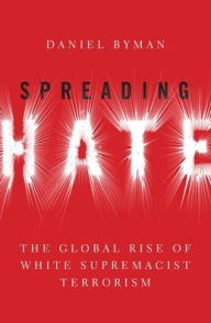 Title: Spreading Hate: The Global Rise of White Supremacist Terrorism, Author: Daniel Byman