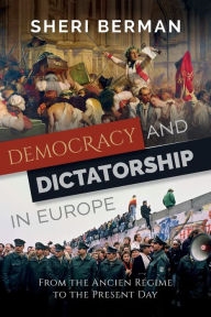 Title: Democracy and Dictatorship in Europe: From the Ancien Rï¿½gime to the Present Day, Author: Sheri Berman