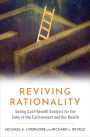 Reviving Rationality: Saving Cost-Benefit Analysis for the Sake of the Environment and Our Health
