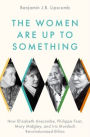 The Women Are Up to Something: How Elizabeth Anscombe, Philippa Foot, Mary Midgley, and Iris Murdoch Revolutionized Ethics