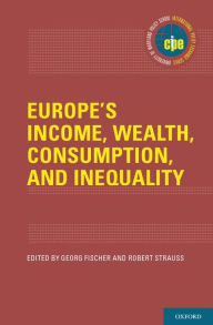 Title: Europe's Income, Wealth, Consumption, and Inequality, Author: Georg Fischer