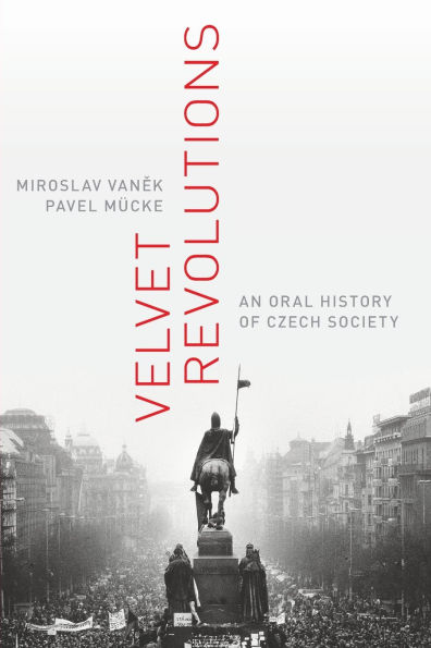 Velvet Revolutions: An Oral History of Czech Society