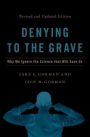 Denying to the Grave: Why We Ignore the Science That Will Save Us, Revised and Updated Edition