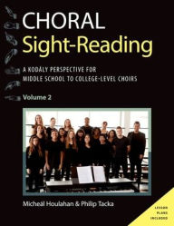 Title: Choral Sight Reading: A Kodály Perspective for Middle School to College-Level Choirs, Volume 2, Author: Micheál Houlahan