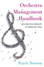 Orchestra Management Handbook: Building Relationships in Turbulent Times