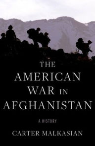 Title: The American War in Afghanistan: A History, Author: Carter Malkasian