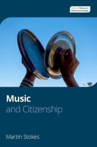 Title: Music and Citizenship, Author: Martin Stokes
