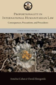 Title: Proportionality in International Humanitarian Law: Consequences, Precautions, and Procedures, Author: Amichai Cohen