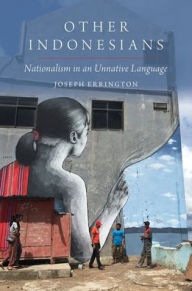 Title: Other Indonesians: Nationalism in an Unnative Language, Author: Joseph Errington