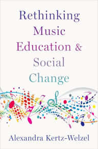 Title: Rethinking Music Education and Social Change, Author: Alexandra Kertz-Welzel
