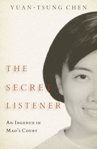 Title: The Secret Listener: An Ingenue in Mao's Court, Author: Yuan-tsung Chen
