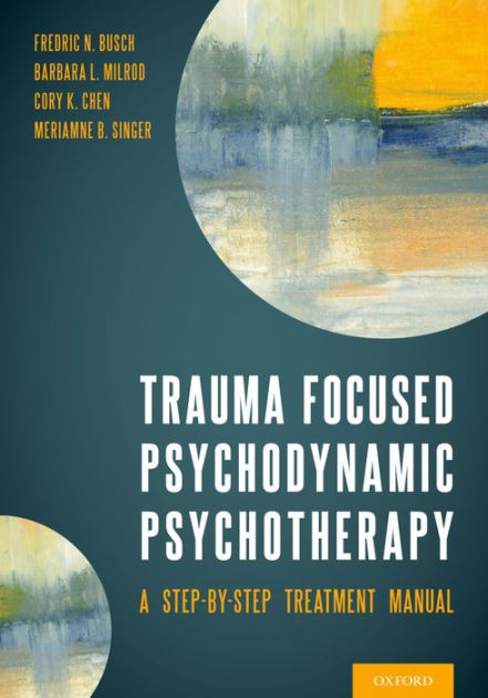 Trauma Focused Psychodynamic Psychotherapy A Step By Step Treatment