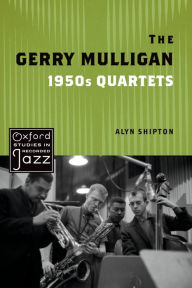 Title: The Gerry Mulligan 1950s Quartets, Author: Alyn Shipton