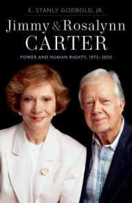 Title: Jimmy and Rosalynn Carter: Power and Human Rights, 1975-2020, Author: E. Stanly Godbold Jr.