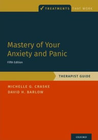 Title: Mastery of Your Anxiety and Panic: Therapist Guide: 5th Edition, Author: Michelle G. Craske