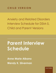 Title: Anxiety and Related Disorders Interview Schedule for DSM-5, Child and Parent Version: Parent Interview Schedule - 5 Copy Set, Author: Anne Marie Albano