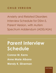 Title: Anxiety and Related Disorders Interview Schedule for DSM-5, Child and Parent Version, with Autism Spectrum Addendum (ADIS/ASA): Parent Interview Schedule - 5 Copy Set, Author: Connor M. Kerns