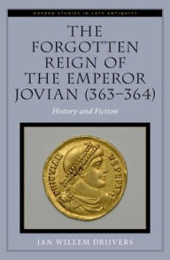 Title: The Forgotten Reign of the Emperor Jovian (363-364): History and Fiction, Author: Jan Willem Drijvers