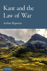 Title: Kant and the Law of War, Author: Arthur Ripstein