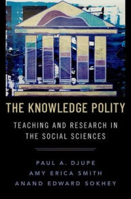 Title: The Knowledge Polity: Teaching and Research in the Social Sciences, Author: Paul A. Djupe