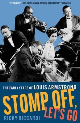Stomp Off, Let's Go: The Early Years of Louis Armstrong