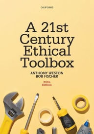 Title: A 21st Century Ethical Toolbox, Author: Anthony Weston