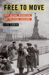 Title: Free to Move: Foot Voting, Migration, and Political Freedom, Author: Ilya Somin