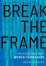 Break the Frame: Conversations with Women Filmmakers